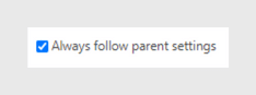 Checkbox labeled "Always follow parent settings" with blue checkmark enabled